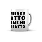 TAZZA PRENDO ATTO E ME NE SBATTO