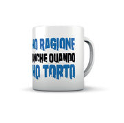 TAZZA HO RAGIONE ANCHE QUANDO HO TORTO