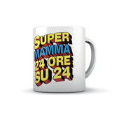 TAZZA SUPER MAMMA 24 ORE SU 24