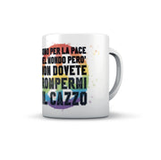 TAZZA SONO PER LA PACE NEL MONDO...