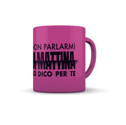 TAZZA FUCSIA NON PARLARMI DI MATTINA
