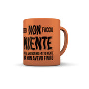 TAZZA ARANCIO OGGI NON FACCIO NIENTE ANCHE IERI