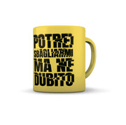 TAZZA GIALLA POTREI SBAGLIARMI MA NE DUBITO